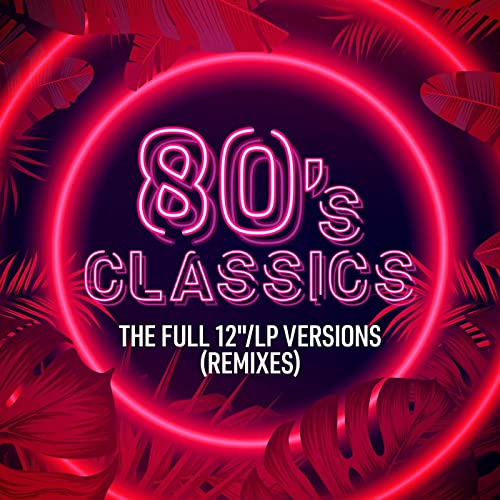 80's Classics The Full 12LP Versions (Remixes) 2021